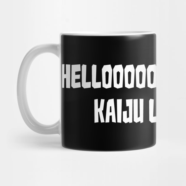 Hellooooooooooooooo, Kaiju Lovers!!! by The Monster Island Gift Shop